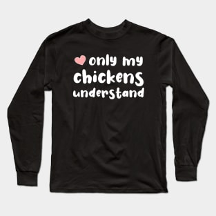 Only My Chickens Understand Long Sleeve T-Shirt